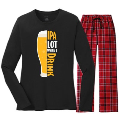 IPA Lot When I Drink Beer Lover Drinking Team Beer Gift Women's Long Sleeve Flannel Pajama Set 