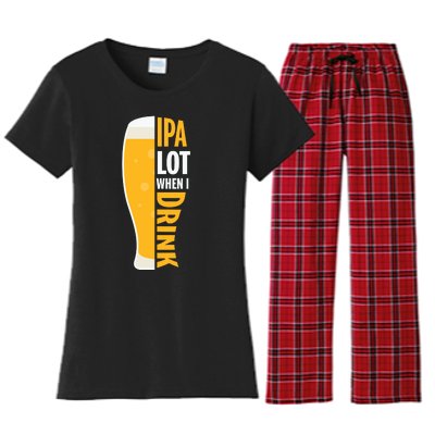 IPA Lot When I Drink Beer Lover Drinking Team Beer Gift Women's Flannel Pajama Set