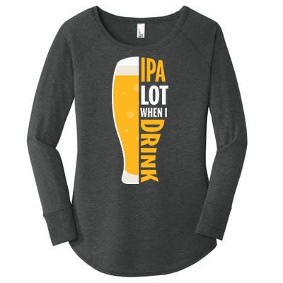 IPA Lot When I Drink Beer Lover Drinking Team Beer Gift Women's Perfect Tri Tunic Long Sleeve Shirt