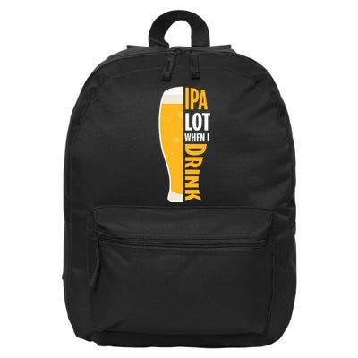 IPA Lot When I Drink Beer Lover Drinking Team Beer Gift 16 in Basic Backpack