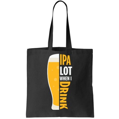 IPA Lot When I Drink Beer Lover Drinking Team Beer Gift Tote Bag