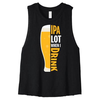 IPA Lot When I Drink Beer Lover Drinking Team Beer Gift Women's Racerback Cropped Tank