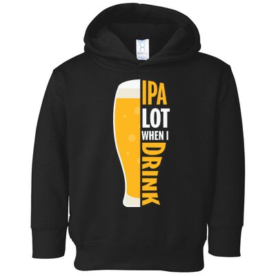 IPA Lot When I Drink Beer Lover Drinking Team Beer Gift Toddler Hoodie