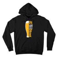 IPA Lot When I Drink Beer Lover Drinking Team Beer Gift Tall Hoodie