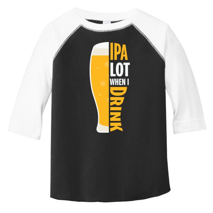 IPA Lot When I Drink Beer Lover Drinking Team Beer Gift Toddler Fine Jersey T-Shirt