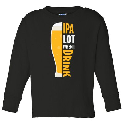 IPA Lot When I Drink Beer Lover Drinking Team Beer Gift Toddler Long Sleeve Shirt