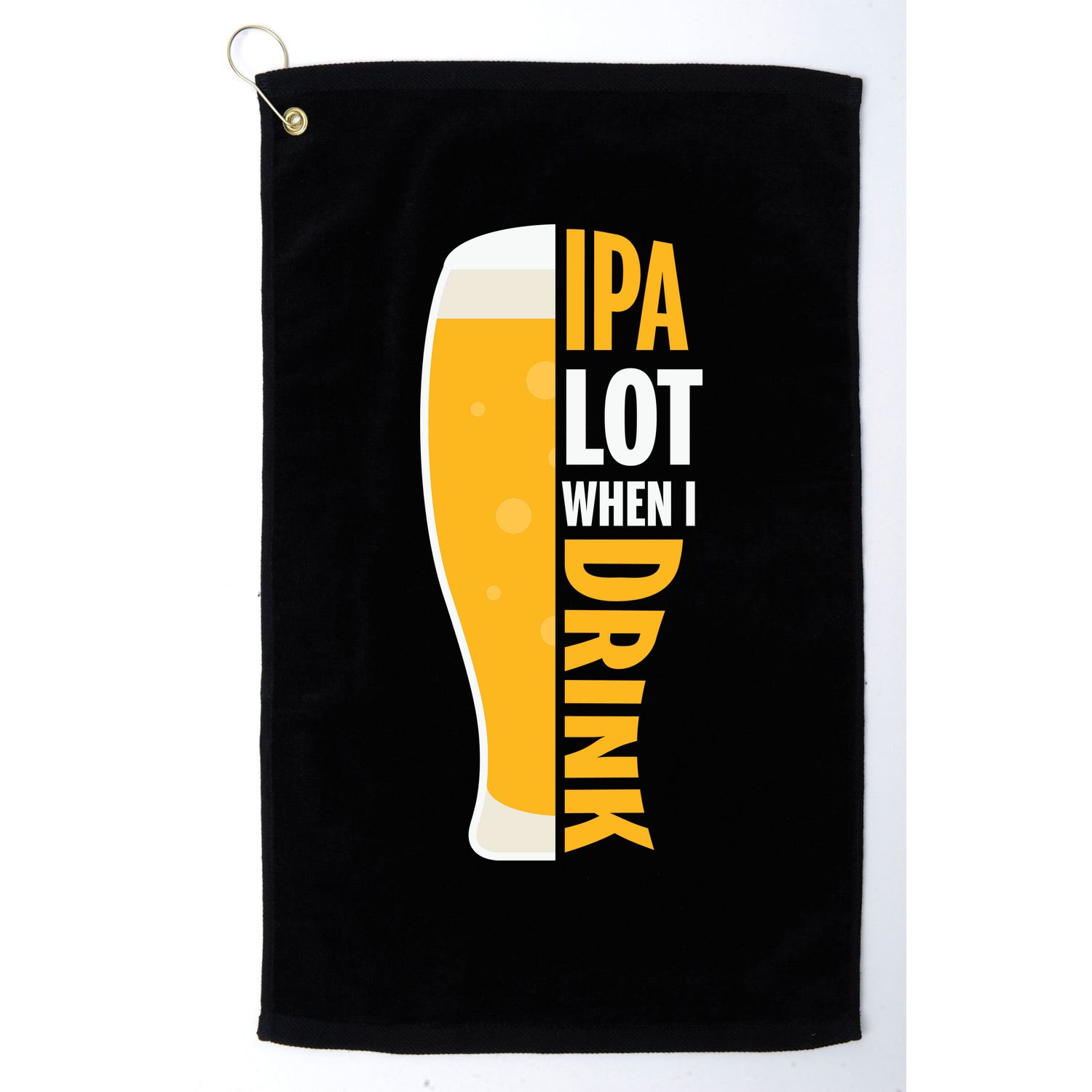 IPA Lot When I Drink Beer Lover Drinking Team Beer Gift Golf Towel