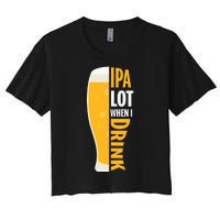 IPA Lot When I Drink Beer Lover Drinking Team Beer Gift Women's Crop Top Tee