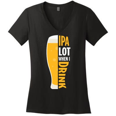 IPA Lot When I Drink Beer Lover Drinking Team Beer Gift Women's V-Neck T-Shirt