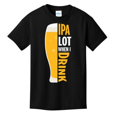 IPA Lot When I Drink Beer Lover Drinking Team Beer Gift Kids T-Shirt