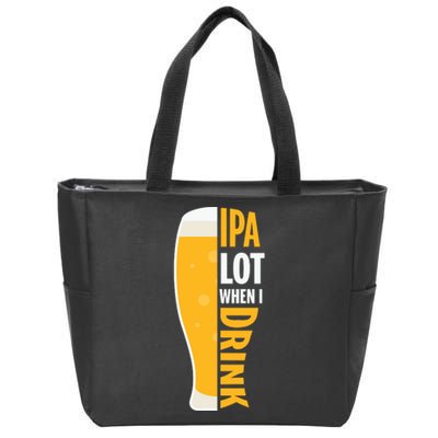 IPA Lot When I Drink Beer Lover Drinking Team Beer Gift Zip Tote Bag