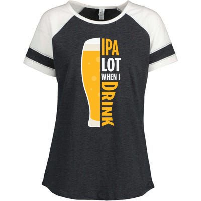 IPA Lot When I Drink Beer Lover Drinking Team Beer Gift Enza Ladies Jersey Colorblock Tee