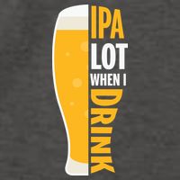 IPA Lot When I Drink Beer Lover Drinking Team Beer Gift Vector Backpack