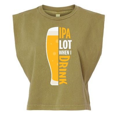 IPA Lot When I Drink Beer Lover Drinking Team Beer Gift Garment-Dyed Women's Muscle Tee