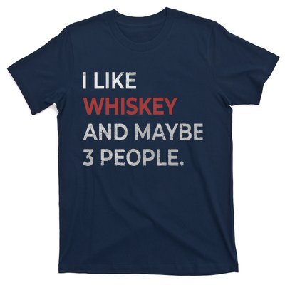 I Like Whiskey And Maybe 3 People Whiskey Lover T-Shirt