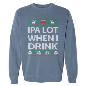 Ipa Lot When I Ugly Christmas Craft Beer Er Great Gift Garment-Dyed Sweatshirt