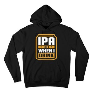 IPA Lot When I Drink Beer Lover Father's Day GIft Hoodie