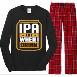 IPA Lot When I Drink Beer Lover Father's Day GIft Long Sleeve Pajama Set