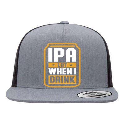 IPA Lot When I Drink Beer Lover Father's Day GIft Flat Bill Trucker Hat