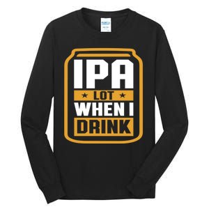 IPA Lot When I Drink Beer Lover Father's Day GIft Tall Long Sleeve T-Shirt