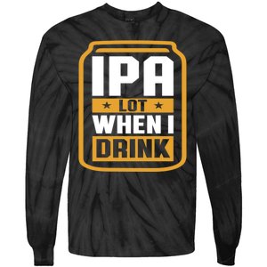 IPA Lot When I Drink Beer Lover Father's Day GIft Tie-Dye Long Sleeve Shirt