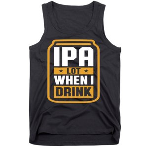 IPA Lot When I Drink Beer Lover Father's Day GIft Tank Top