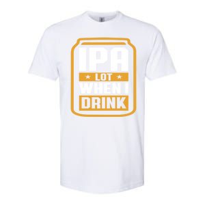 IPA Lot When I Drink Beer Lover Father's Day GIft Softstyle CVC T-Shirt