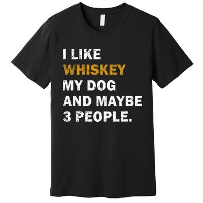 I Like Whiskey My Dog And Maybe 3 People Dog Premium T-Shirt