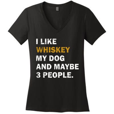 I Like Whiskey My Dog And Maybe 3 People Dog Women's V-Neck T-Shirt