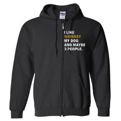 I Like Whiskey My Dog And Maybe 3 People Dog Full Zip Hoodie