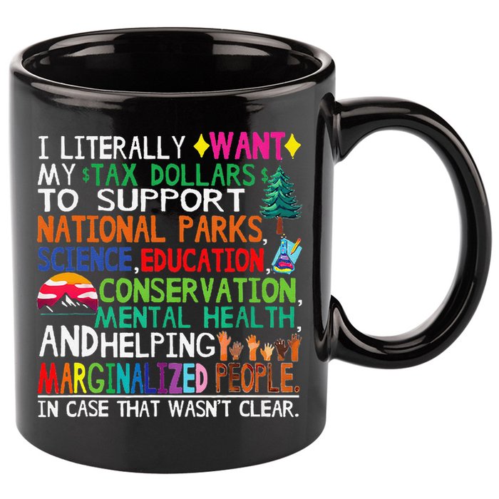 I Literally Want My Tax Dollars To Support National Parks 11oz C Handle Ceramic Mug
