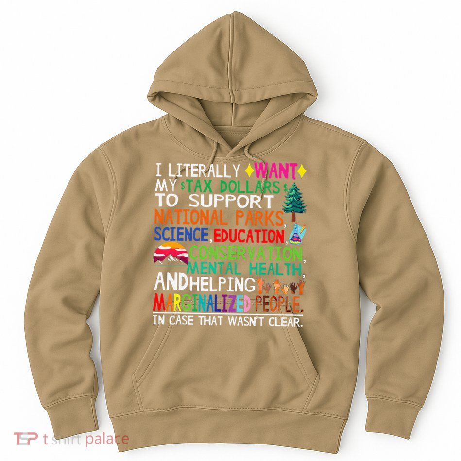 I Literally Want My Tax Dollars To Support National Parks Hoodie
