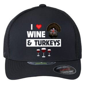 I Love Wine And Turkeys Bird Watching Ing Thanksgiving Gift Flexfit Unipanel Trucker Cap