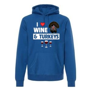 I Love Wine And Turkeys Bird Watching Ing Thanksgiving Gift Premium Hoodie