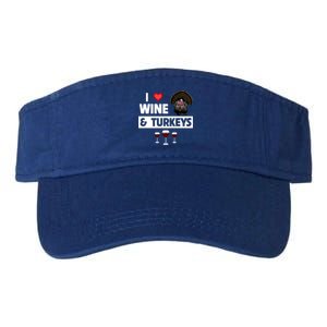 I Love Wine And Turkeys Bird Watching Ing Thanksgiving Gift Valucap Bio-Washed Visor