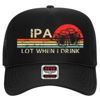 IPA Lot When I Drink Vintage Beer Lover St Patricks Day High Crown Mesh Back Trucker Hat