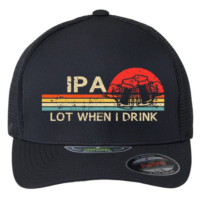 IPA Lot When I Drink Vintage Beer Lover St Patricks Day Flexfit Unipanel Trucker Cap