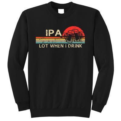 IPA Lot When I Drink Vintage Beer Lover St Patricks Day Sweatshirt