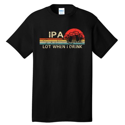 IPA Lot When I Drink Vintage Beer Lover St Patricks Day Tall T-Shirt