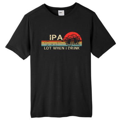 IPA Lot When I Drink Vintage Beer Lover St Patricks Day Tall Fusion ChromaSoft Performance T-Shirt