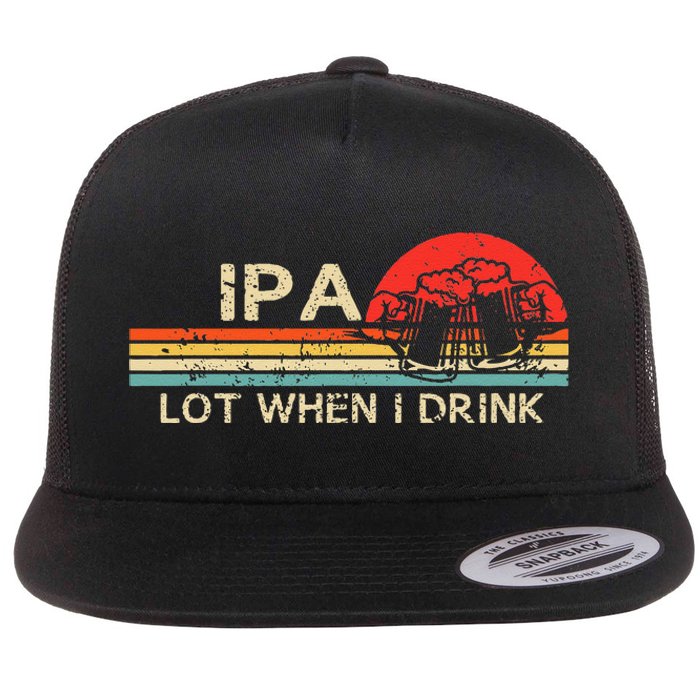 IPA Lot When I Drink Vintage Beer Lover St Patricks Day Flat Bill Trucker Hat