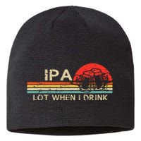 IPA Lot When I Drink Vintage Beer Lover St Patricks Day Sustainable Beanie