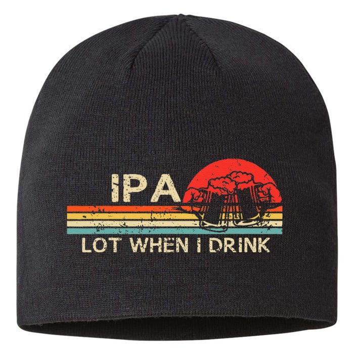 IPA Lot When I Drink Vintage Beer Lover St Patricks Day Sustainable Beanie