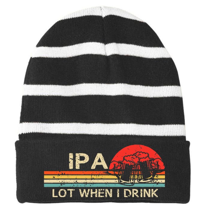 IPA Lot When I Drink Vintage Beer Lover St Patricks Day Striped Beanie with Solid Band