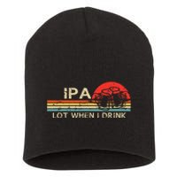 IPA Lot When I Drink Vintage Beer Lover St Patricks Day Short Acrylic Beanie