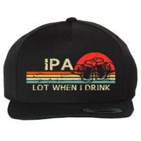 IPA Lot When I Drink Vintage Beer Lover St Patricks Day Wool Snapback Cap