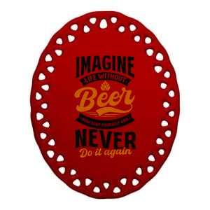 Imagine Life Without Beer Design Bbq Beer Freedom Funny Gift Ceramic Oval Ornament