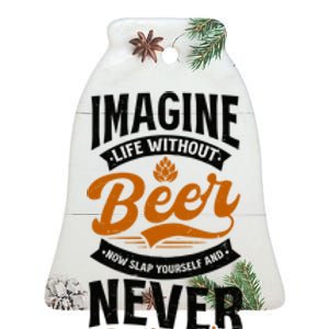 Imagine Life Without Beer Design Bbq Beer Freedom Funny Gift Ceramic Bell Ornament