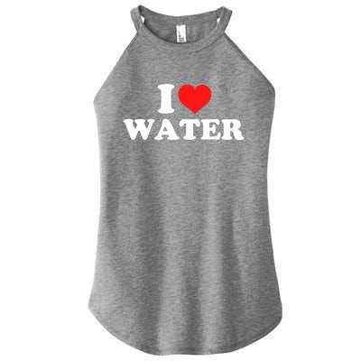 I Love Water Meaningful Gift Women's Perfect Tri Rocker Tank