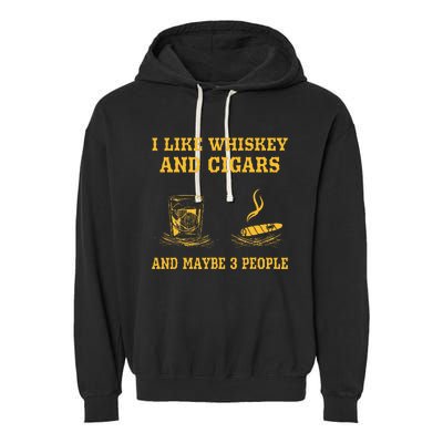 I Like Whiskey And Cigars And Maybe 3 People Vintage Cigars Garment-Dyed Fleece Hoodie